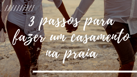 3 passos para fazer um casamento na praia